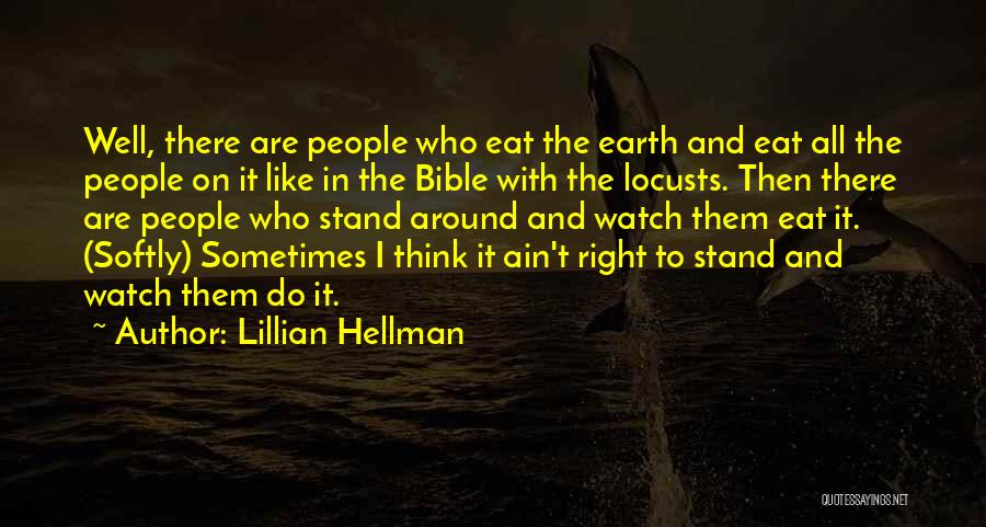Lillian Hellman Quotes: Well, There Are People Who Eat The Earth And Eat All The People On It Like In The Bible With