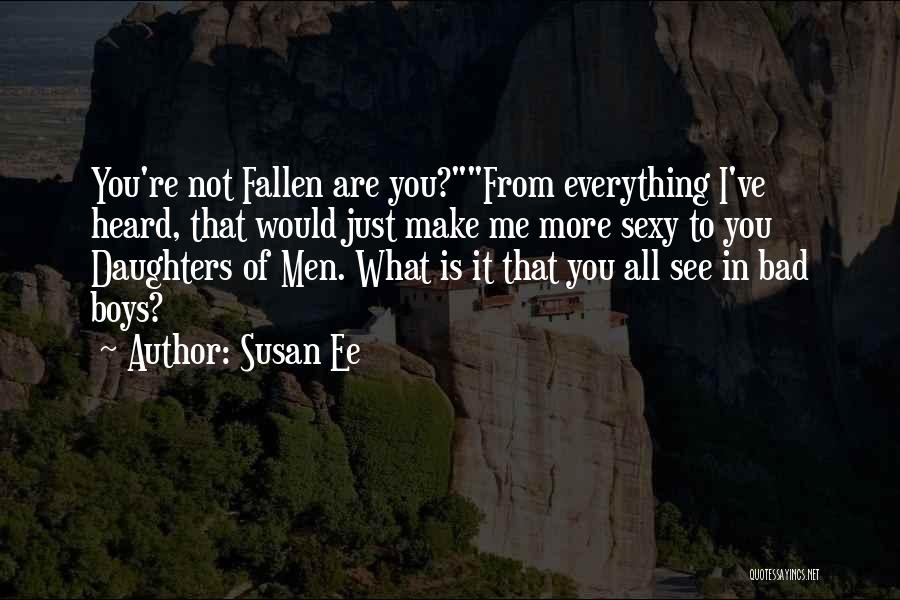 Susan Ee Quotes: You're Not Fallen Are You?from Everything I've Heard, That Would Just Make Me More Sexy To You Daughters Of Men.