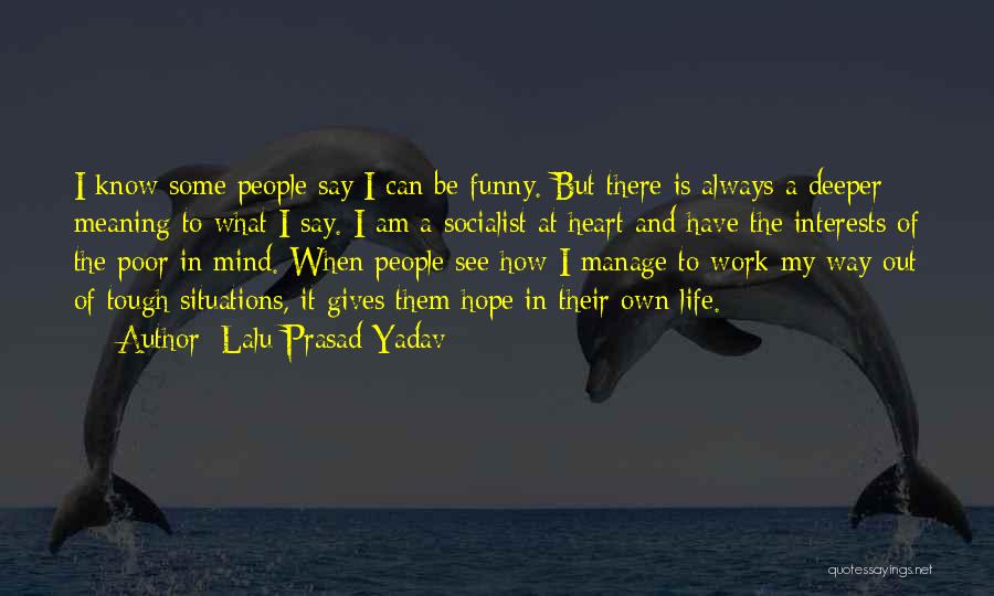 Lalu Prasad Yadav Quotes: I Know Some People Say I Can Be Funny. But There Is Always A Deeper Meaning To What I Say.