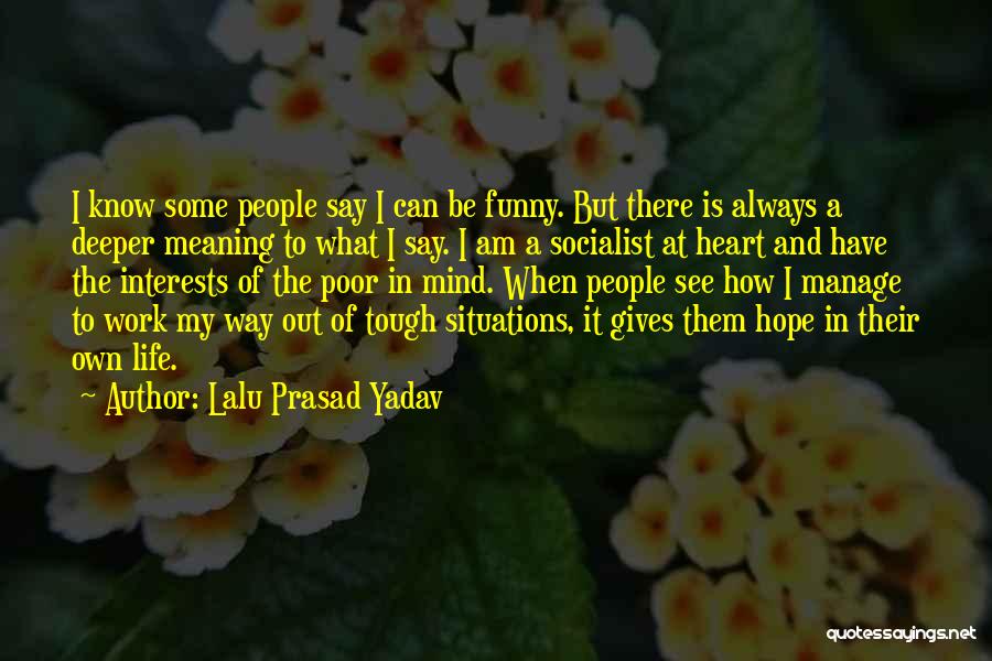 Lalu Prasad Yadav Quotes: I Know Some People Say I Can Be Funny. But There Is Always A Deeper Meaning To What I Say.