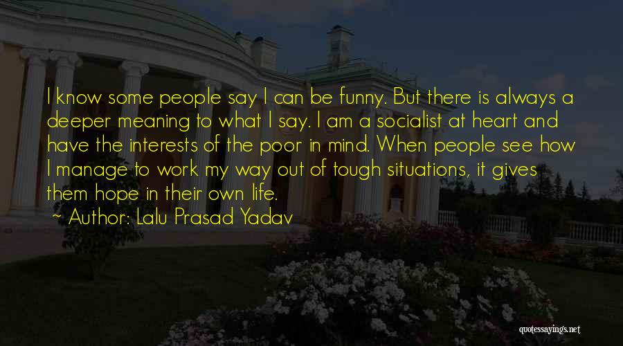 Lalu Prasad Yadav Quotes: I Know Some People Say I Can Be Funny. But There Is Always A Deeper Meaning To What I Say.