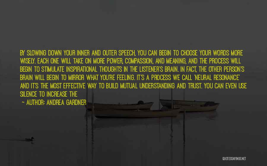 Andrea Gardner Quotes: By Slowing Down Your Inner And Outer Speech, You Can Begin To Choose Your Words More Wisely. Each One Will