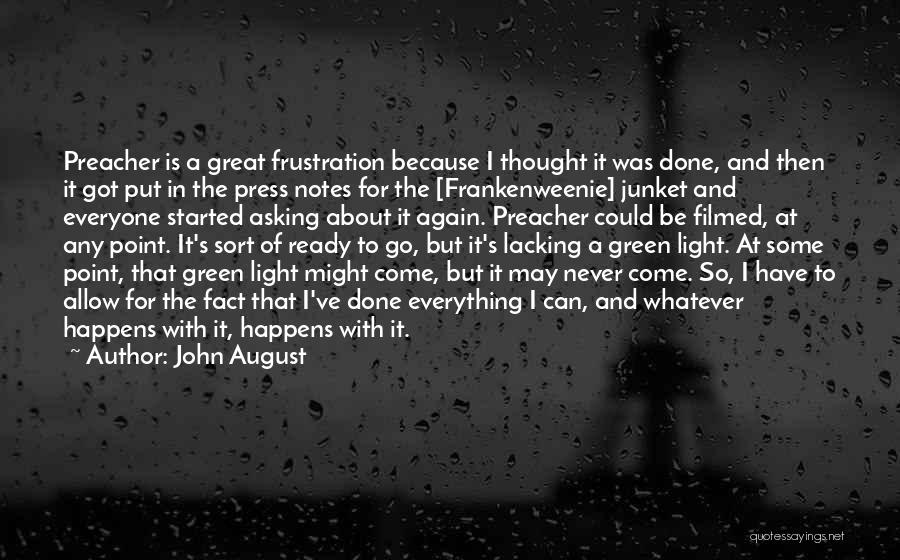 John August Quotes: Preacher Is A Great Frustration Because I Thought It Was Done, And Then It Got Put In The Press Notes