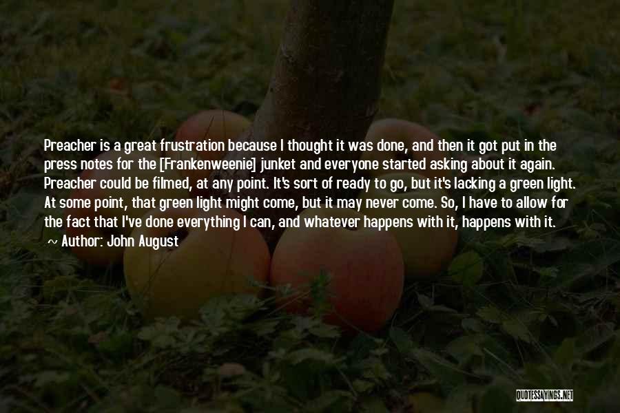 John August Quotes: Preacher Is A Great Frustration Because I Thought It Was Done, And Then It Got Put In The Press Notes