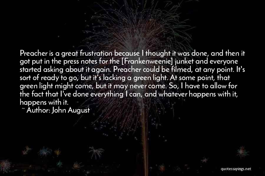 John August Quotes: Preacher Is A Great Frustration Because I Thought It Was Done, And Then It Got Put In The Press Notes