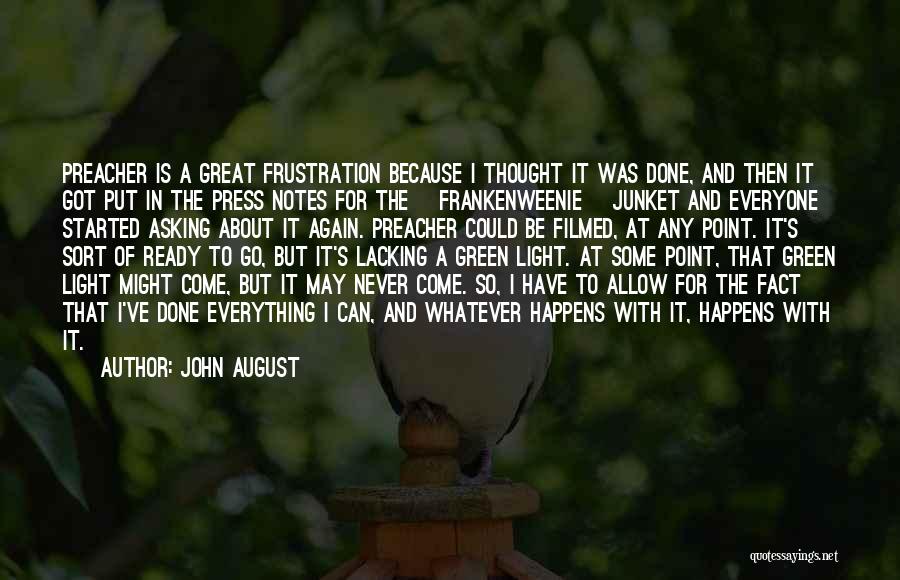 John August Quotes: Preacher Is A Great Frustration Because I Thought It Was Done, And Then It Got Put In The Press Notes