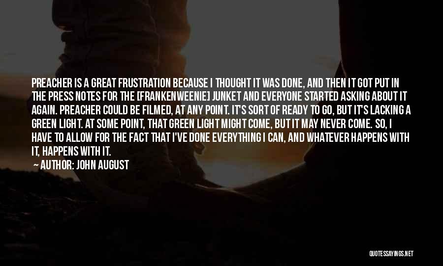 John August Quotes: Preacher Is A Great Frustration Because I Thought It Was Done, And Then It Got Put In The Press Notes