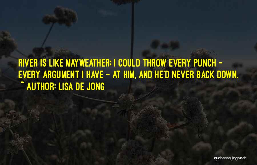 Lisa De Jong Quotes: River Is Like Mayweather; I Could Throw Every Punch - Every Argument I Have - At Him, And He'd Never