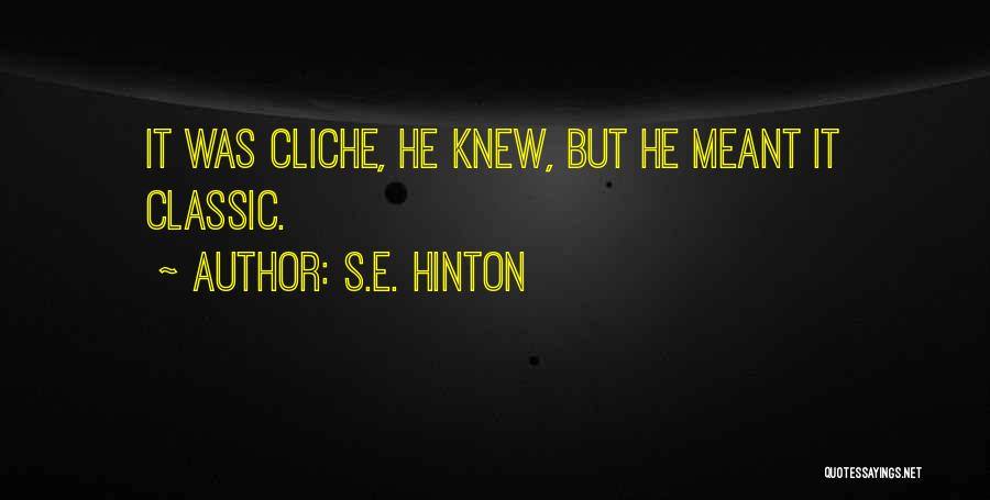 S.E. Hinton Quotes: It Was Cliche, He Knew, But He Meant It Classic.