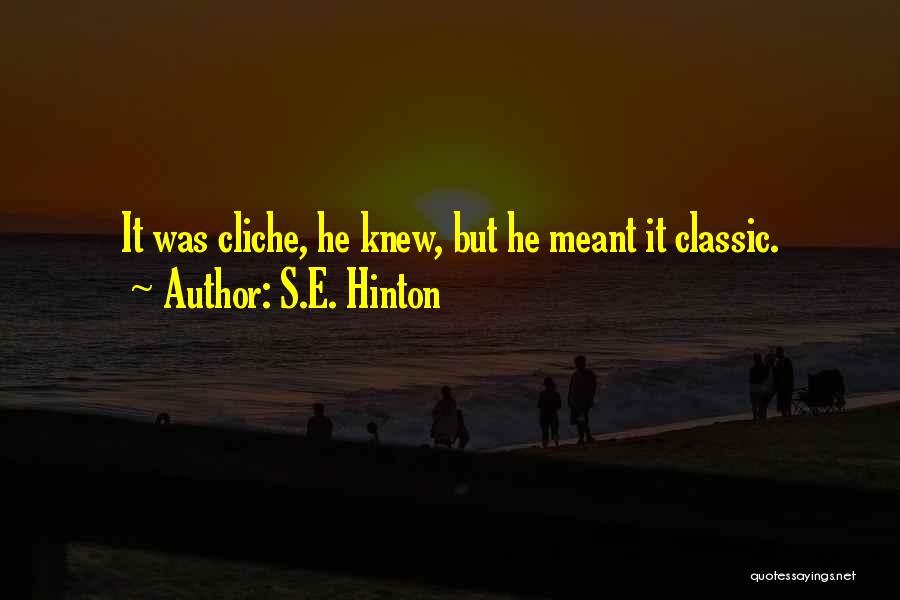 S.E. Hinton Quotes: It Was Cliche, He Knew, But He Meant It Classic.