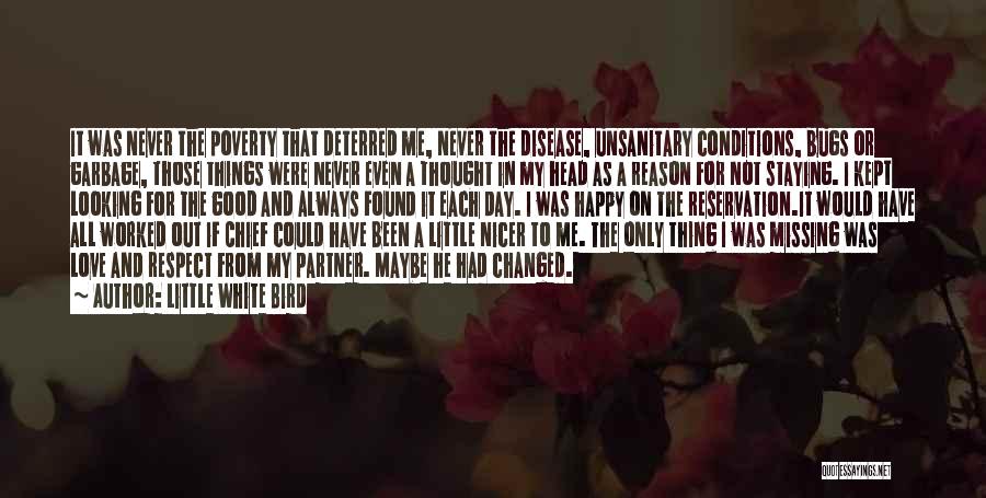 Little White Bird Quotes: It Was Never The Poverty That Deterred Me, Never The Disease, Unsanitary Conditions, Bugs Or Garbage, Those Things Were Never