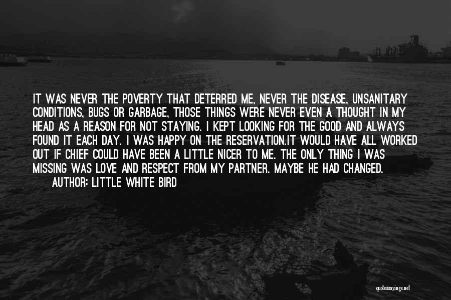 Little White Bird Quotes: It Was Never The Poverty That Deterred Me, Never The Disease, Unsanitary Conditions, Bugs Or Garbage, Those Things Were Never