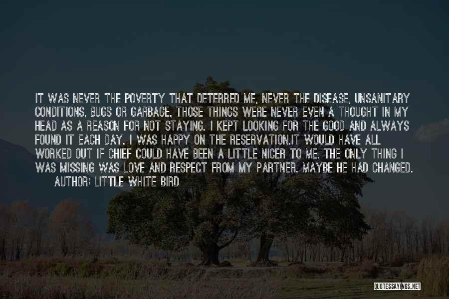 Little White Bird Quotes: It Was Never The Poverty That Deterred Me, Never The Disease, Unsanitary Conditions, Bugs Or Garbage, Those Things Were Never