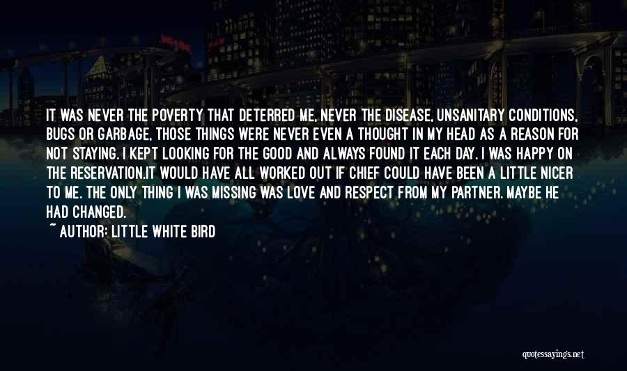 Little White Bird Quotes: It Was Never The Poverty That Deterred Me, Never The Disease, Unsanitary Conditions, Bugs Or Garbage, Those Things Were Never