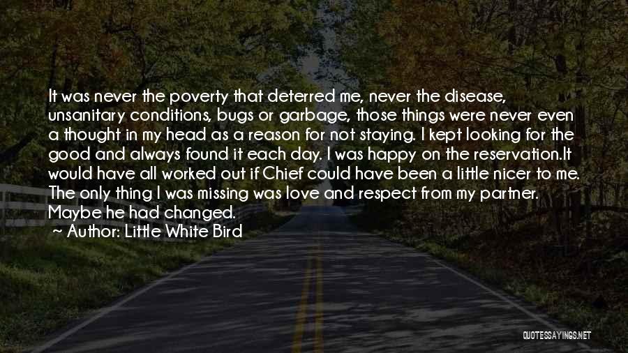 Little White Bird Quotes: It Was Never The Poverty That Deterred Me, Never The Disease, Unsanitary Conditions, Bugs Or Garbage, Those Things Were Never