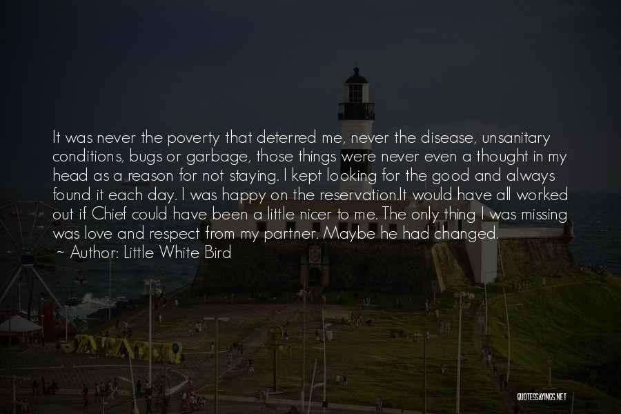 Little White Bird Quotes: It Was Never The Poverty That Deterred Me, Never The Disease, Unsanitary Conditions, Bugs Or Garbage, Those Things Were Never