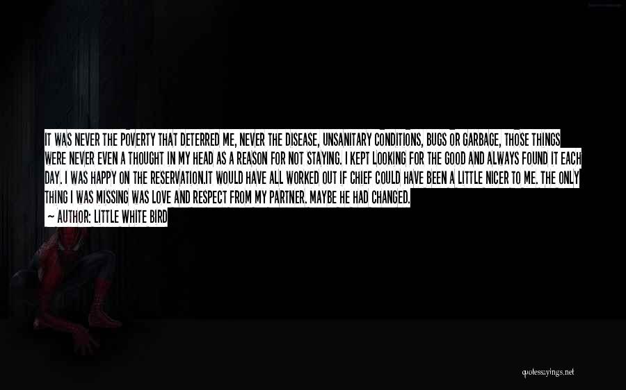 Little White Bird Quotes: It Was Never The Poverty That Deterred Me, Never The Disease, Unsanitary Conditions, Bugs Or Garbage, Those Things Were Never