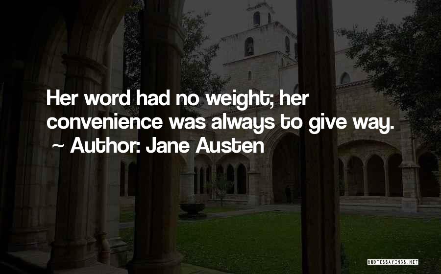 Jane Austen Quotes: Her Word Had No Weight; Her Convenience Was Always To Give Way.