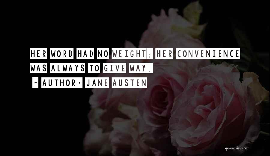 Jane Austen Quotes: Her Word Had No Weight; Her Convenience Was Always To Give Way.