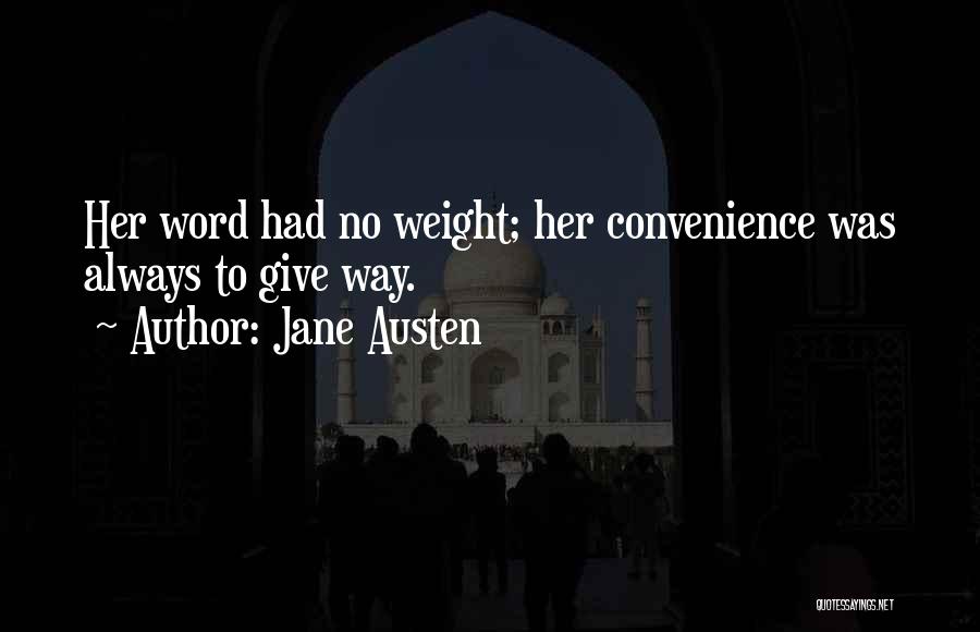 Jane Austen Quotes: Her Word Had No Weight; Her Convenience Was Always To Give Way.