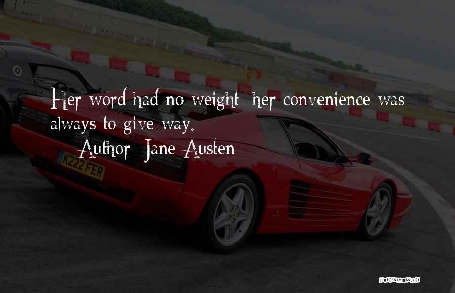 Jane Austen Quotes: Her Word Had No Weight; Her Convenience Was Always To Give Way.