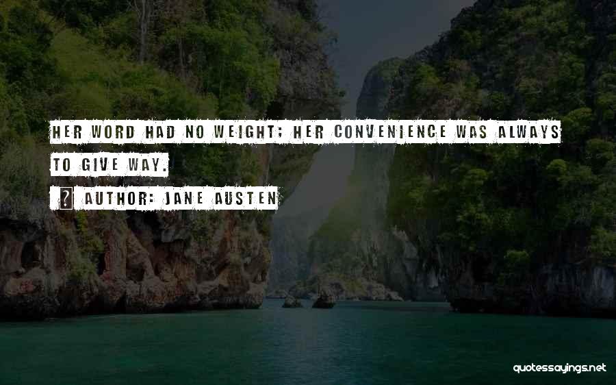 Jane Austen Quotes: Her Word Had No Weight; Her Convenience Was Always To Give Way.