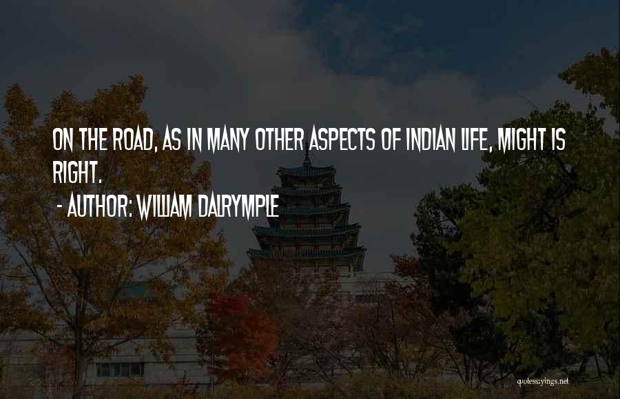 William Dalrymple Quotes: On The Road, As In Many Other Aspects Of Indian Life, Might Is Right.