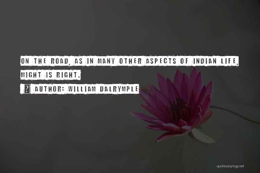 William Dalrymple Quotes: On The Road, As In Many Other Aspects Of Indian Life, Might Is Right.