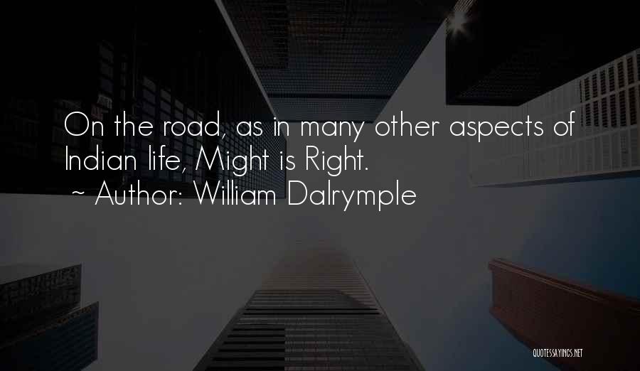 William Dalrymple Quotes: On The Road, As In Many Other Aspects Of Indian Life, Might Is Right.