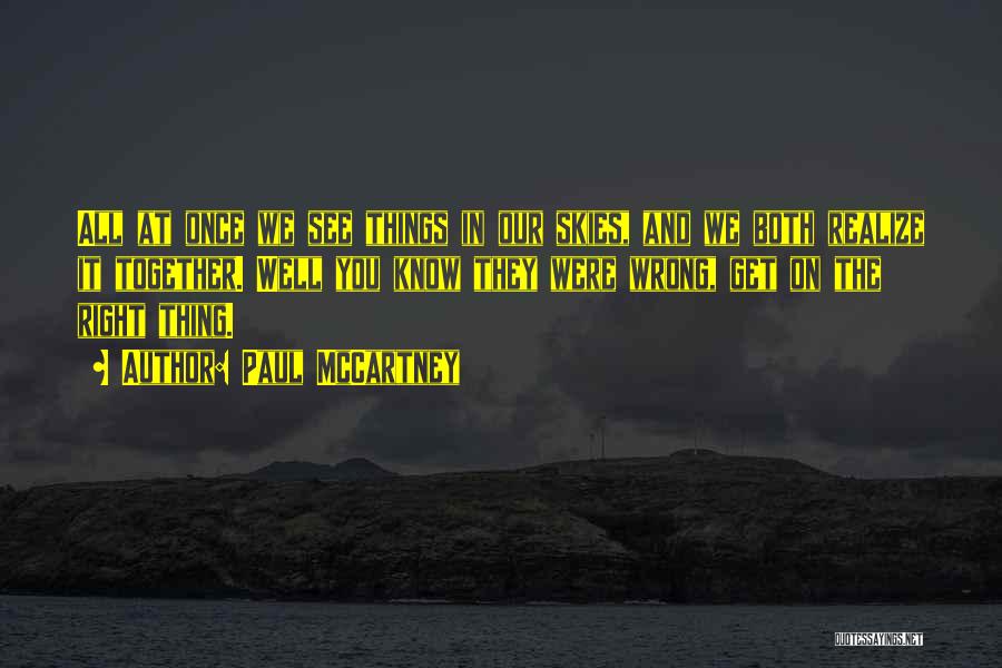 Paul McCartney Quotes: All At Once We See Things In Our Skies, And We Both Realize It Together. Well You Know They Were