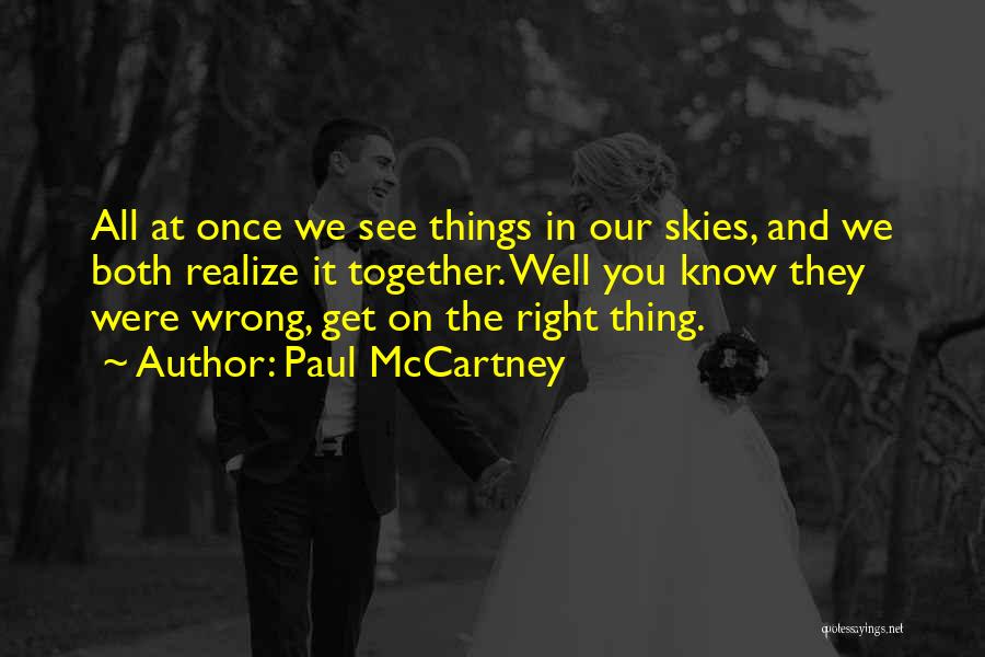 Paul McCartney Quotes: All At Once We See Things In Our Skies, And We Both Realize It Together. Well You Know They Were