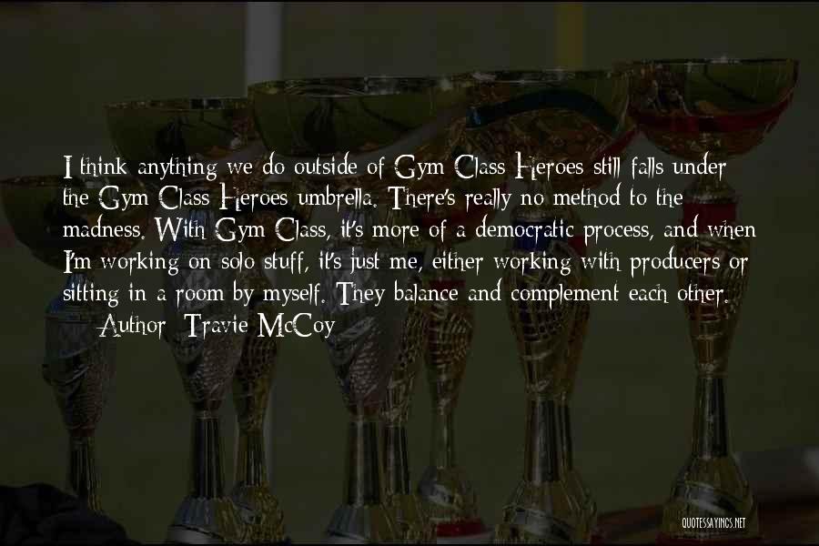 Travie McCoy Quotes: I Think Anything We Do Outside Of Gym Class Heroes Still Falls Under The Gym Class Heroes Umbrella. There's Really