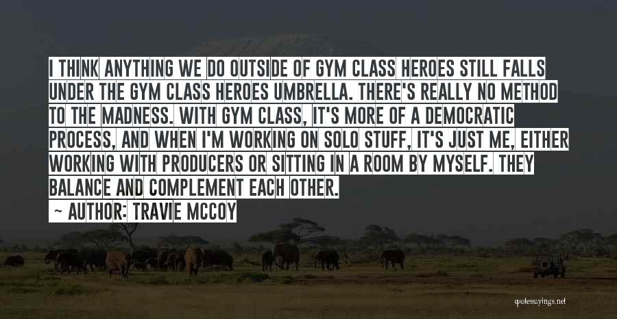 Travie McCoy Quotes: I Think Anything We Do Outside Of Gym Class Heroes Still Falls Under The Gym Class Heroes Umbrella. There's Really