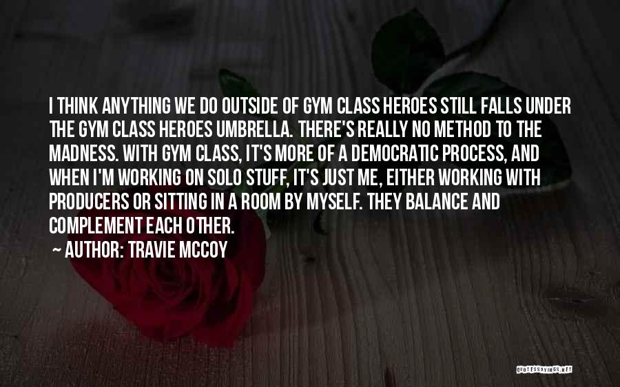 Travie McCoy Quotes: I Think Anything We Do Outside Of Gym Class Heroes Still Falls Under The Gym Class Heroes Umbrella. There's Really