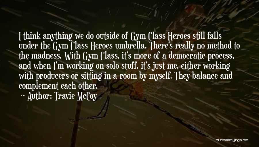 Travie McCoy Quotes: I Think Anything We Do Outside Of Gym Class Heroes Still Falls Under The Gym Class Heroes Umbrella. There's Really