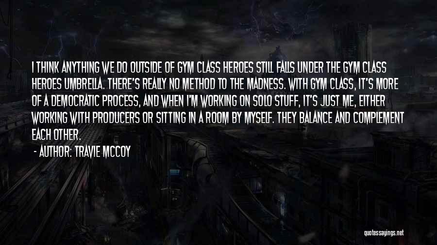 Travie McCoy Quotes: I Think Anything We Do Outside Of Gym Class Heroes Still Falls Under The Gym Class Heroes Umbrella. There's Really