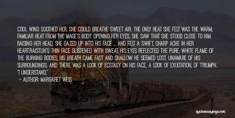 Margaret Weis Quotes: Cool Wind Soothed Her. She Could Breathe Sweet Air. The Only Heat She Felt Was The Warm, Familiar Heat From