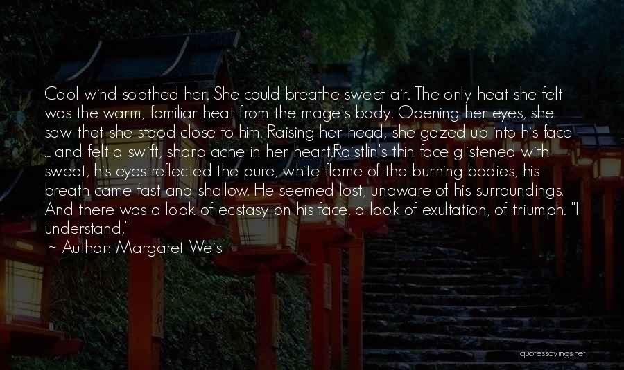 Margaret Weis Quotes: Cool Wind Soothed Her. She Could Breathe Sweet Air. The Only Heat She Felt Was The Warm, Familiar Heat From