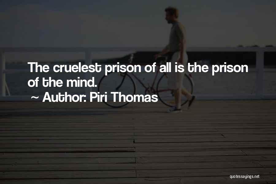 Piri Thomas Quotes: The Cruelest Prison Of All Is The Prison Of The Mind.