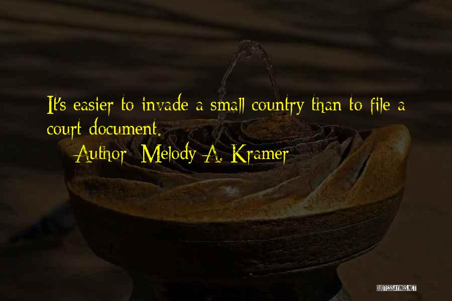 Melody A. Kramer Quotes: It's Easier To Invade A Small Country Than To File A Court Document.