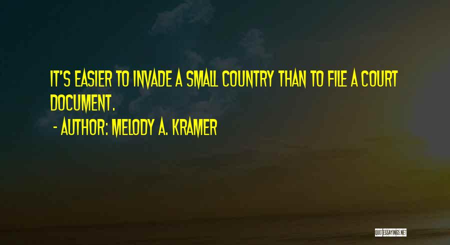 Melody A. Kramer Quotes: It's Easier To Invade A Small Country Than To File A Court Document.