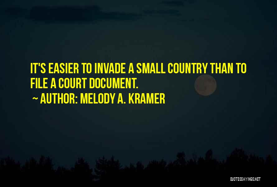 Melody A. Kramer Quotes: It's Easier To Invade A Small Country Than To File A Court Document.