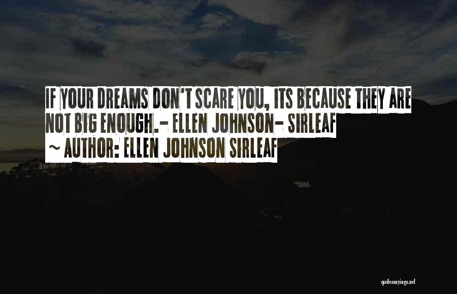 Ellen Johnson Sirleaf Quotes: If Your Dreams Don't Scare You, Its Because They Are Not Big Enough.- Ellen Johnson- Sirleaf