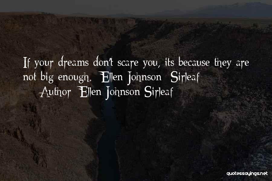 Ellen Johnson Sirleaf Quotes: If Your Dreams Don't Scare You, Its Because They Are Not Big Enough.- Ellen Johnson- Sirleaf