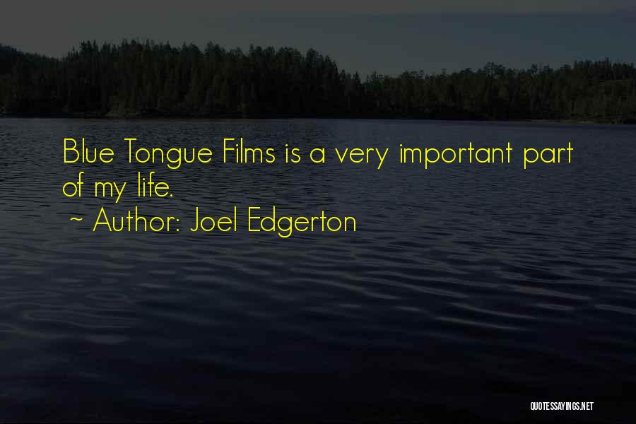 Joel Edgerton Quotes: Blue Tongue Films Is A Very Important Part Of My Life.