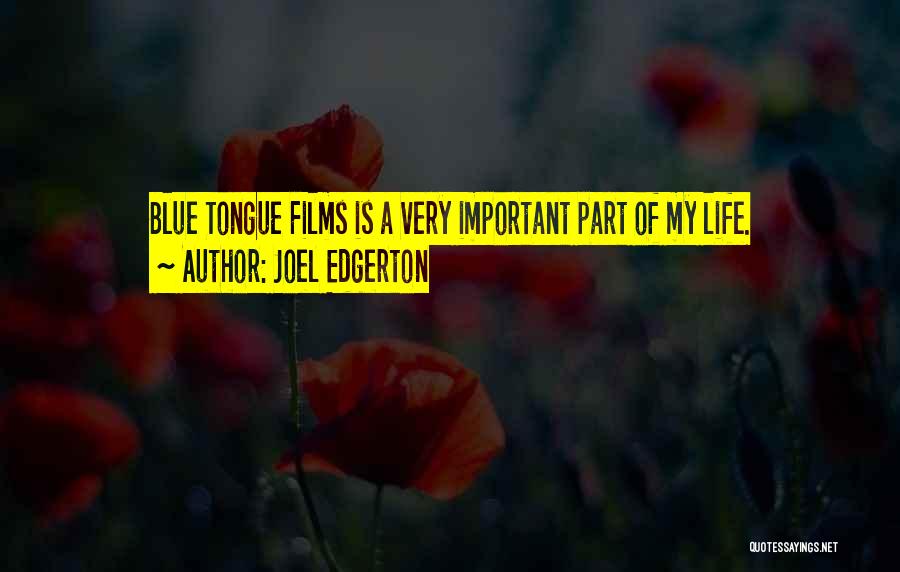 Joel Edgerton Quotes: Blue Tongue Films Is A Very Important Part Of My Life.