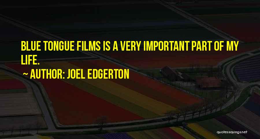 Joel Edgerton Quotes: Blue Tongue Films Is A Very Important Part Of My Life.