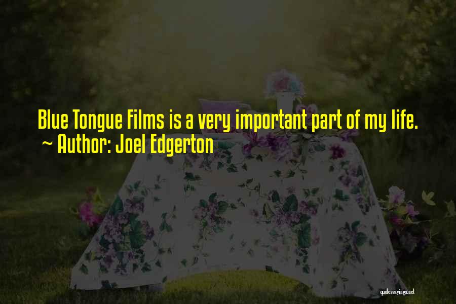 Joel Edgerton Quotes: Blue Tongue Films Is A Very Important Part Of My Life.