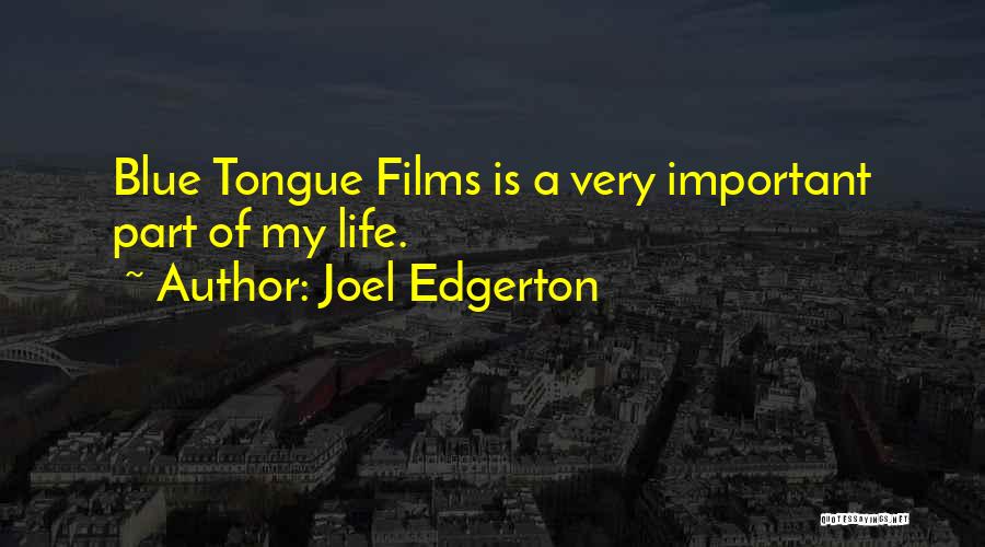 Joel Edgerton Quotes: Blue Tongue Films Is A Very Important Part Of My Life.