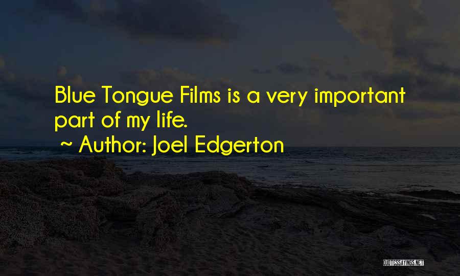 Joel Edgerton Quotes: Blue Tongue Films Is A Very Important Part Of My Life.